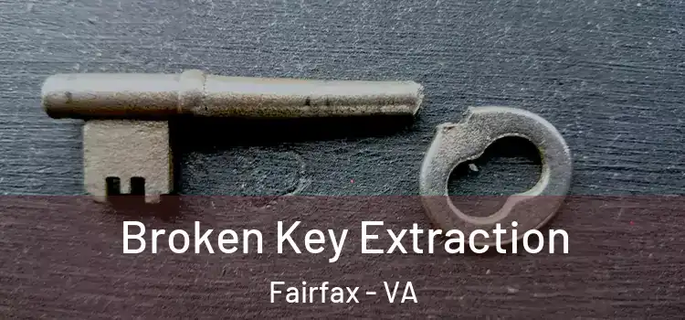 Broken Key Extraction Fairfax - VA