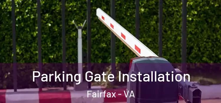 Parking Gate Installation Fairfax - VA
